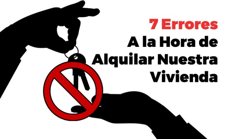 7 Errores A La Hora De Vender o Alquilar Una Vivienda