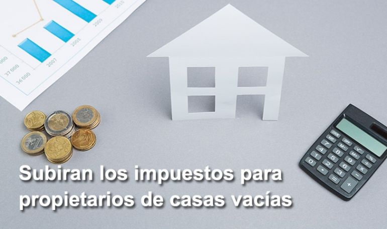 Subiran los impuestos para propietarios de casas vacías