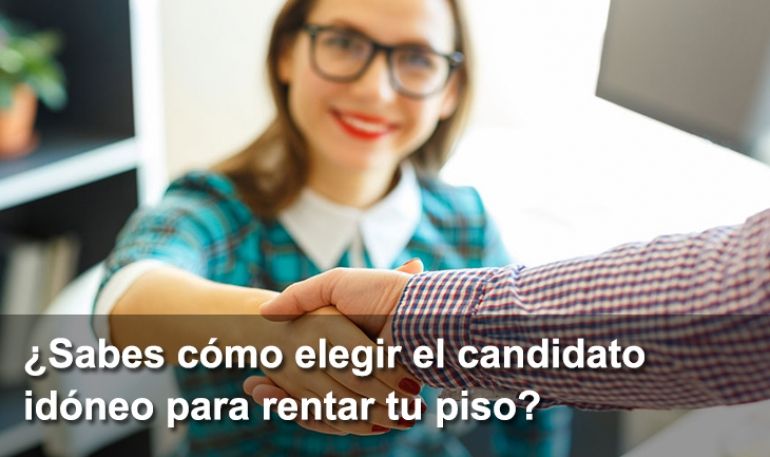 ¿Sabes cómo elegir el candidato idóneo para rentar tu piso?