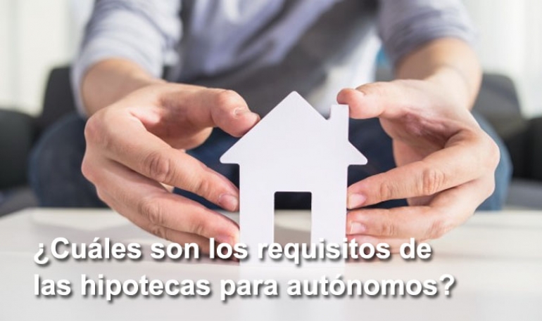 ¿Cuáles son los requisitos de las hipotecas para autónomos?