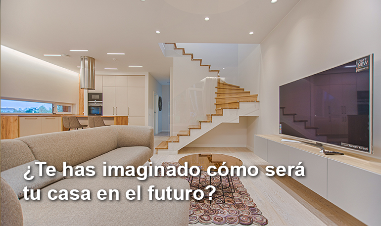¿Te has imaginado cómo será tu casa en el futuro?